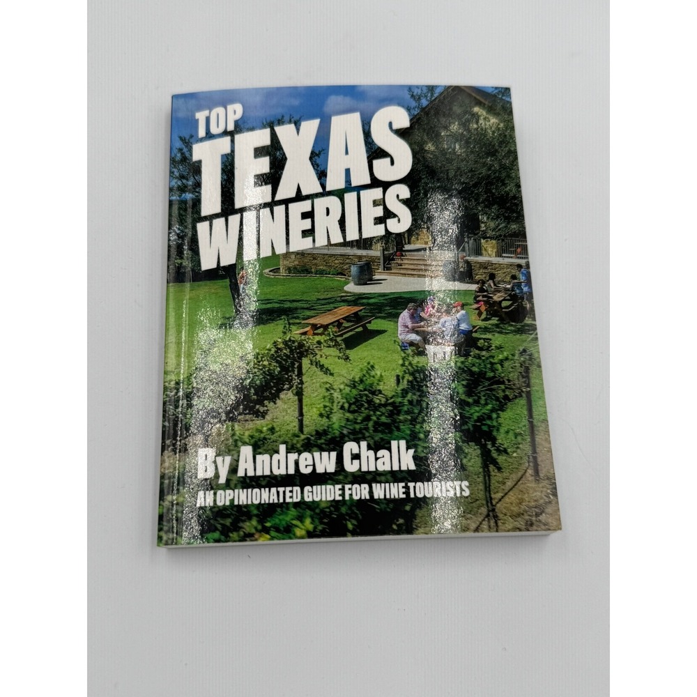 Top Texas Wineries Andrew Chalk Opinionated Guide for Wine Tourists Paperback
